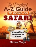 The Practical A-Z Guide to Going on Safari - Everything You Need to Know (eBook, ePUB)