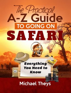 The Practical A-Z Guide to Going on Safari - Everything You Need to Know (eBook, ePUB) - Theys, Michael
