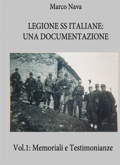 Legione SS Italiane: Una documentazione. Volume 1: Memoriali e testimonianze di SS Italiane (eBook, PDF) - Nava, Marco