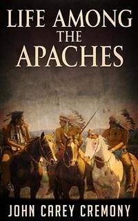 Life Among the Apaches (eBook, ePUB) - Carey Cremony, John