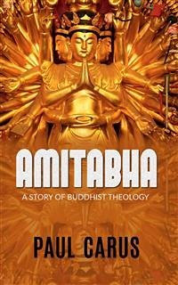 AMITABHA - A Story Of Buddhist Theology (eBook, ePUB) - Carus, Paul