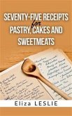 Seventy-Five Receipts for Pastry Cakes, and Sweetmeats (eBook, ePUB)
