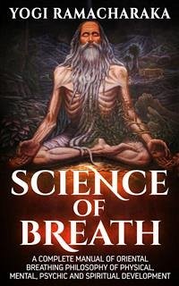 Cover Science Of Breath - A Complete Manual of the Oriental Breathing Philosophy (eBook, ePUB)
