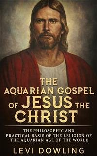 The Aquarian Gospel of Jesus the Christ (eBook, ePUB) - Dowling, Levi