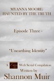 Myanna Moore: Haunted by the Truth Episode Three - "Unearthing Identity" (eBook, ePUB) Myanna Moore: Haunted by the Truth Episode Three - "Unearthing Identity" (eBook, ePUB)