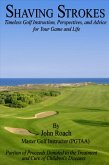 Shaving Strokes: Timeless Golf Instruction, Perspectives, and Advice; For Your Game and Life (eBook, ePUB)