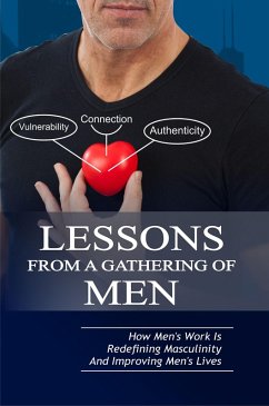 Lessons From A Gathering Of Men ~ How Mens Work Is Redefining Masculinity And Improving Mens Lives (eBook, ePUB) - Taylor, Michael