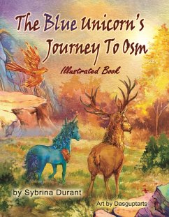 The Blue Unicorn's Journey To Osm Illustrated Chapter Book (eBook, ePUB) - Durant, Sybrina The Blue Unicorn's Journey To Osm Illustrated Chapter Book (eBook, ePUB) - Durant, Sybrina