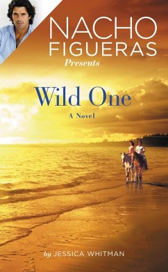 Nacho Figueras Presents: Wild One (eBook, ePUB) - Whitman, Jessica