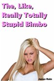 The, Like, Really Totally Stupid Bimbo (The Like Really Totally Stupid Bimbo Series, #1) (eBook, ePUB)