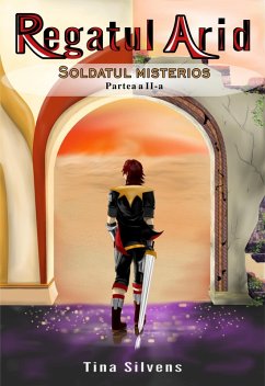 Regatul Arid - Soldatul Misterios - Partea a II-a (eBook, ePUB) - Silvens, Tina