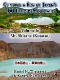 Climbing a Few of Japan's 100 Famous Mountains - Volume 6: Mt. Shirane (Kusatsu) (eBook, ePUB) Climbing a Few of Japan's 100 Famous Mountains - Volume 6: Mt. Shirane (Kusatsu) (eBook, ePUB)