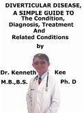 Diverticular Disease, A Simple Guide To The Condition, Diagnosis, Treatment And Related Conditions (eBook, ePUB) Diverticular Disease, A Simple Guide To The Condition, Diagnosis, Treatment And Related Conditions (eBook, ePUB)