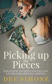 Picking Up The Pieces: Rebuilding Yourself For The Love And Relationship You Deserve (eBook, ePUB)