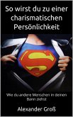 So wirst du zu einer charismatischen Persönlichkeit (eBook, ePUB)