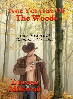 Cover Not Yet Out Of The Woods: Four Historical Romance Novellas (eBook, ePUB)