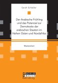 Der Arabische Frühling und das Potenzial zur Demokratie der arabischen Staaten im Nahen Osten und Nordafrika (eBook, PDF)