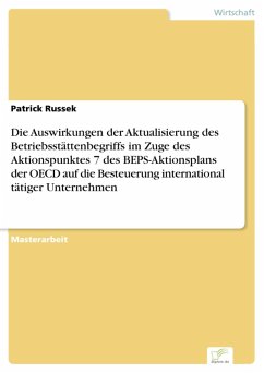 Die Auswirkungen der Aktualisierung des Betriebsstättenbegriffs im Zuge des Aktionspunktes 7 des BEPS-Aktionsplans der OECD auf die Besteuerung international tätiger Unternehmen (eBook, PDF) - Russek, Patrick