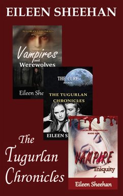 The Tugurlan Chronicles Boxed Set, Book 1-Vampire Iniquity; Book 2- The Cure; Book 3: Vampires and Werewolves (eBook, ePUB) - Sheehan, Eileen