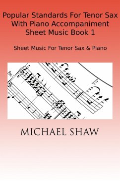 Popular Standards For Tenor Sax With Piano Accompaniment Sheet Music Book 1 (eBook, ePUB) - Shaw, Michael