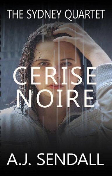 Cerise Noire (The Sydney Quartet, #3) (eBook, ePUB) Cerise Noire (The Sydney Quartet, #3) (eBook, ePUB)