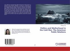 Politics and Motherhood in the Cold War: The American Public Relations - Fore, Whitney