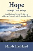 Hope Through Dark Valleys : God's Intimate Support for Carers of Loved Ones with Life-threatening Illness (eBook, ePUB)