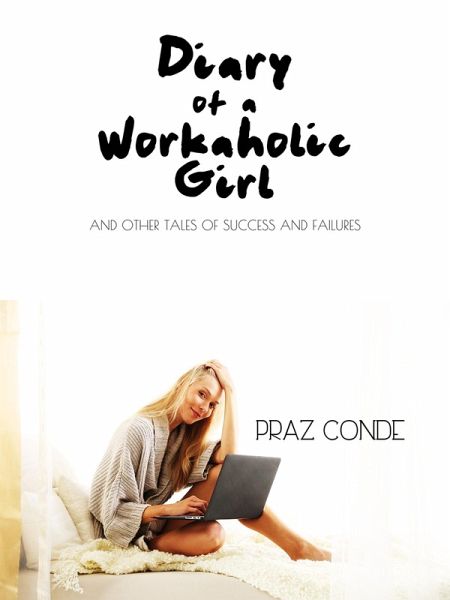 Diary of a Workaholic Girl (eBook, ePUB) Diary of a Workaholic Girl (eBook, ePUB)