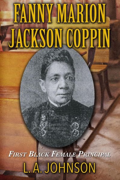 Fanny Marion Jackson Coppin: First Black Female Principal (eBook, ePUB) Fanny Marion Jackson Coppin: First Black Female Principal (eBook, ePUB)