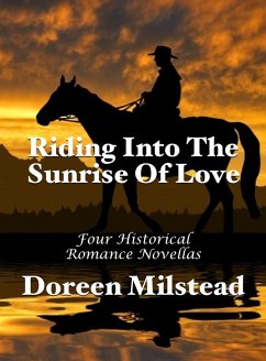 Cover Riding Into The Sunrise Of Love: Four Historical Romance Novellas (eBook, ePUB)