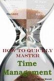 How to Quickly Master Time Management (eBook, ePUB) How to Quickly Master Time Management (eBook, ePUB)