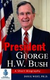 President George H. W. Bush: A Short Biography (eBook, ePUB)