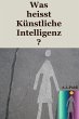 Was heisst Künstliche Intelligenz?... - Bild 1