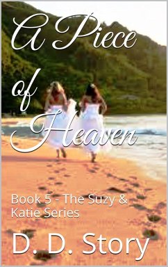 A Piece of Heaven (The Suzy & Katie Series, #5) (eBook, ePUB) - Story, D. D.