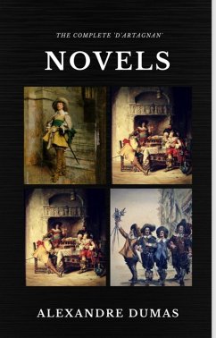 Alexandre Dumas : The Complete 'D'Artagnan' Novels [The Three Musketeers, Twenty Years After, The Vicomte of Bragelonne: Ten Years Later] (Quattro Classics) (The Greatest Writers of All Time) (eBook, ePUB) - Dumas, Alexandre