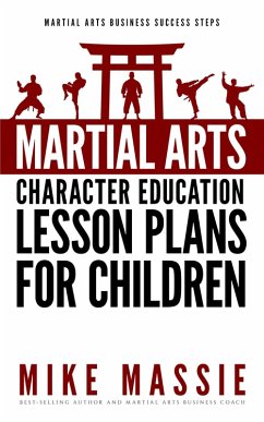 Martial Arts Character Education Lesson Plans for Children (Martial Arts Business Success Steps, #4) (eBook, ePUB) - Massie, Mike