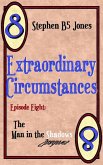 Extraordinary Circumstances 8: The Man in the Shadows (eBook, ePUB) Extraordinary Circumstances 8: The Man in the Shadows (eBook, ePUB)