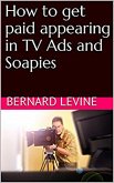 How to Get Paid Appearing in TV Ads and Soapies (eBook, ePUB)
