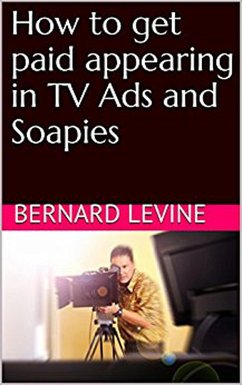How to Get Paid Appearing in TV Ads and Soapies (eBook, ePUB) - Levine, Bernard