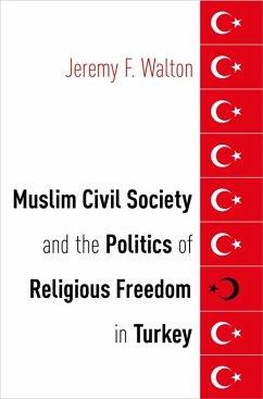 Muslim Civil Society and the Politics of Religious Freedom in Turkey (eBook, ePUB) - Walton, Jeremy F.