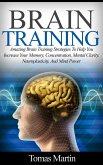 Brain Training: Amazing Brain Training Strategies To Help You Increase Your Memory, Concentration, Mental Clarity, Neuroplasticity, And Mind Power (eBook, ePUB)