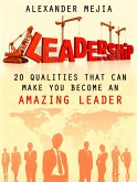 Leadership: 20 Qualities That Can Make You Become An Amazing Leader (eBook, ePUB)