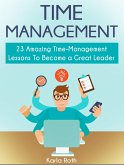 Time Management: 23 Amazing Time-Management Lessons To Become a Great Leader (eBook, ePUB) Time Management: 23 Amazing Time-Management Lessons To Become a Great Leader (eBook, ePUB)