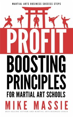 The Profit-Boosting Principles for Martial Art Schools (Martial Arts Business Success Steps, #2) (eBook, ePUB) - Massie, Mike