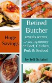 Retired Butcher Reveals Secrets to Saving Money on Beef, Chicken, Pork & Seafood (eBook, ePUB) Retired Butcher Reveals Secrets to Saving Money on Beef, Chicken, Pork & Seafood (eBook, ePUB)