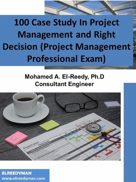 100 Case Study In Project Management and Right Decision (Project Management Professional Exam) (eBook, ePUB)