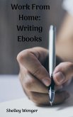 Work From Home: Writing Ebooks (eBook, ePUB)