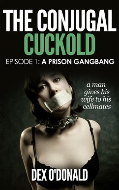 The Conjugal Cuckold: A Prison Gangbang (eBook, ePUB) - O'Donald, Dex