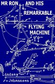 Mr Ron And His Remarkable Flying Machine (Far From The Urban Sprawl ... tall tales and ripping yarns from The Land Of OZ, #10) (eBook, ePUB)