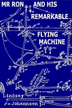 Cover Mr Ron And His Remarkable Flying Machine (Far From The Urban Sprawl ... tall tales and ripping yarns from The Land Of OZ, #10) (eBook, ePUB)